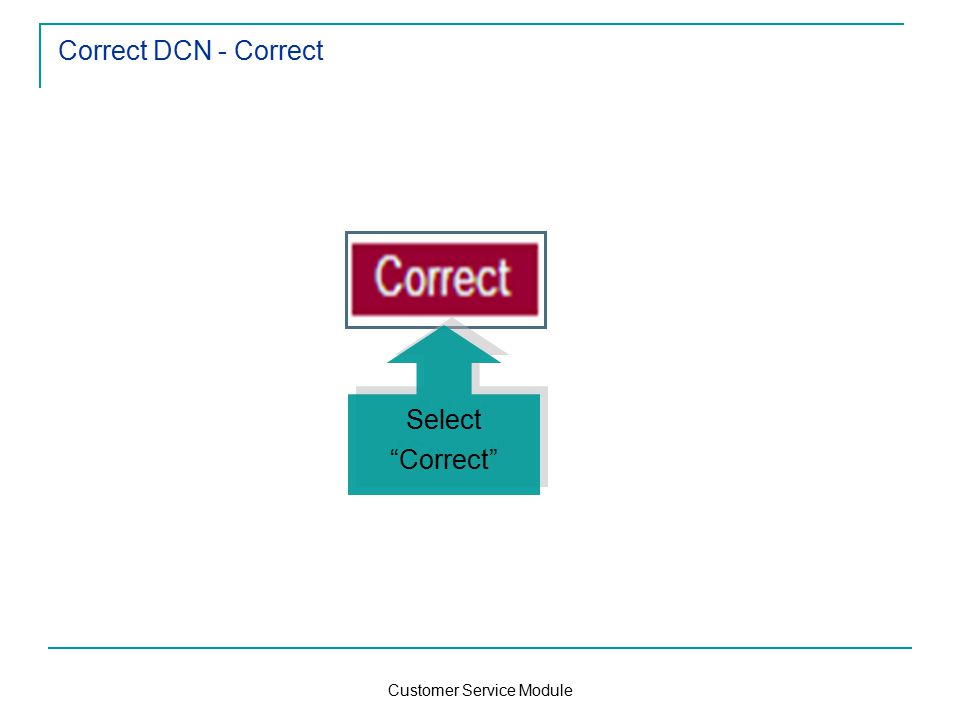 Customer Service Module Correct DCN - Correct Select Correct