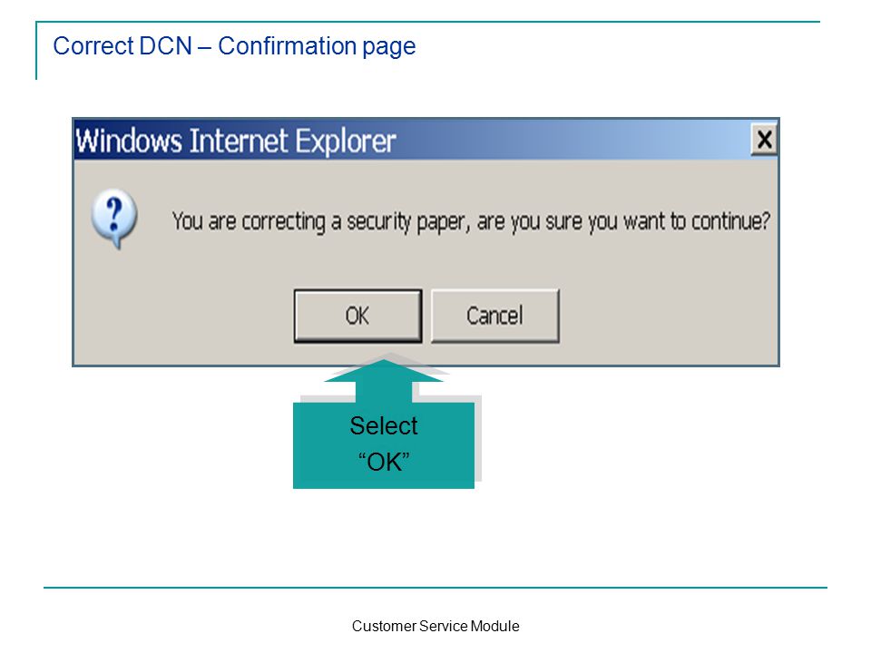 Customer Service Module Correct DCN – Confirmation page Select OK Select OK