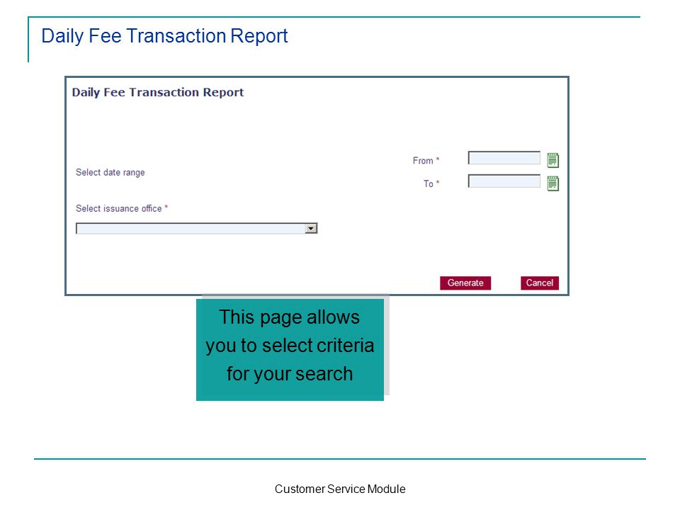 Customer Service Module Daily Fee Transaction Report This page allows you to select criteria for your search