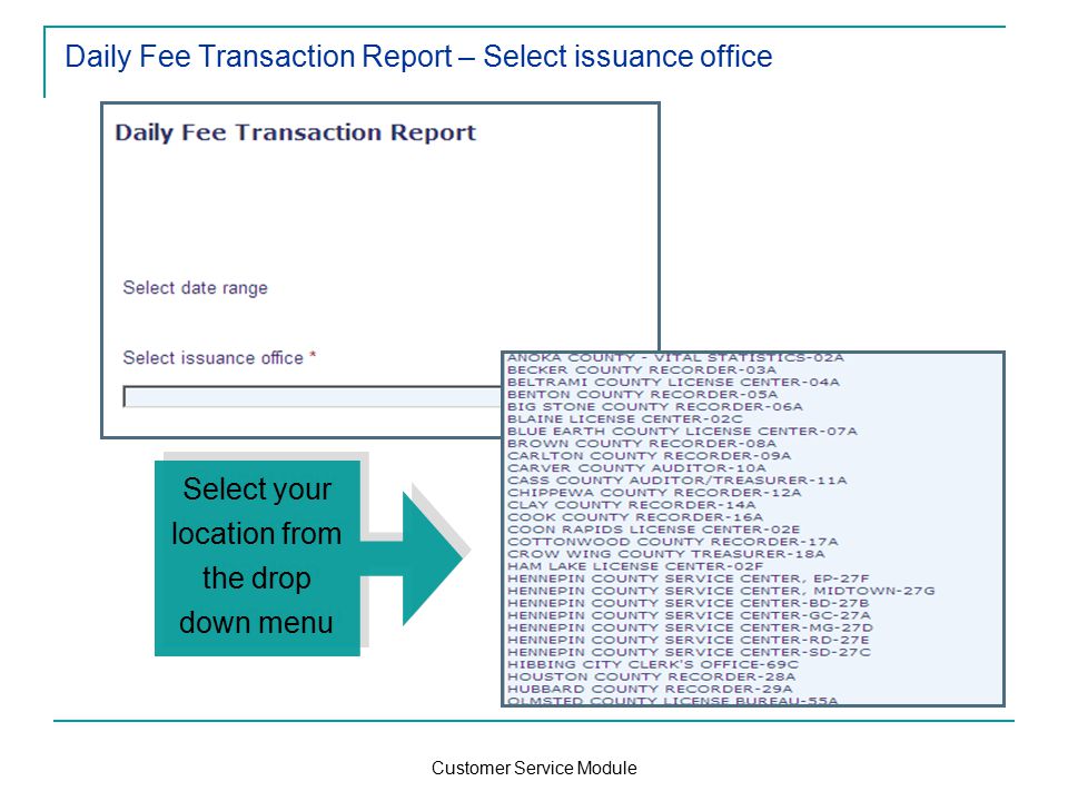 Customer Service Module Daily Fee Transaction Report – Select issuance office Select your location from the drop down menu