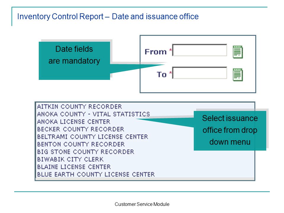 Customer Service Module Inventory Control Report – Date and issuance office Select issuance office from drop down menu Date fields are mandatory Date fields are mandatory
