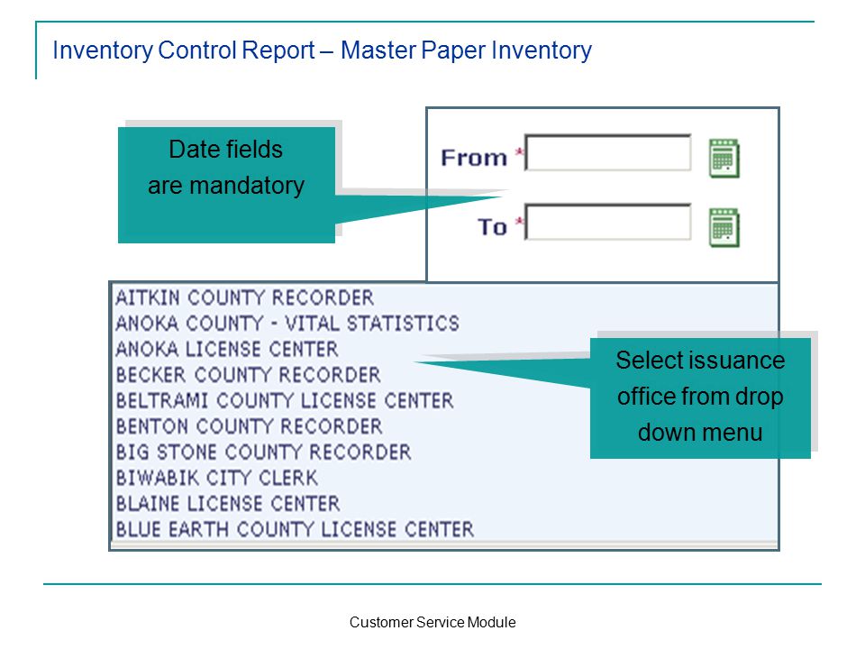 Customer Service Module Inventory Control Report – Master Paper Inventory Select issuance office from drop down menu Date fields are mandatory Date fields are mandatory