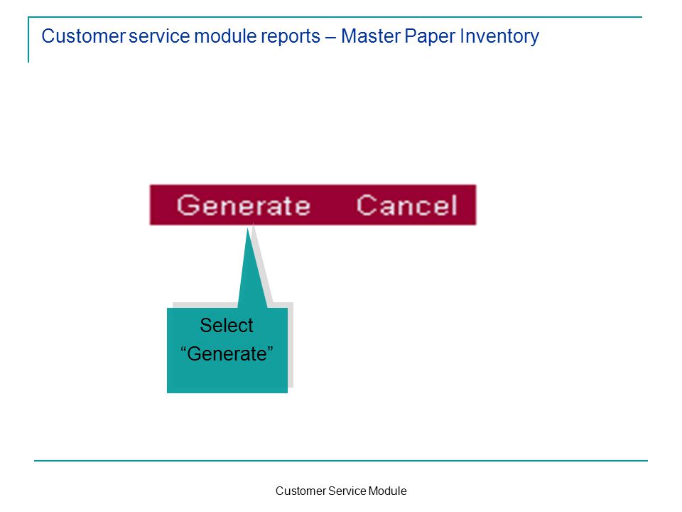 Customer Service Module Customer service module reports – Master Paper Inventory Select Generate