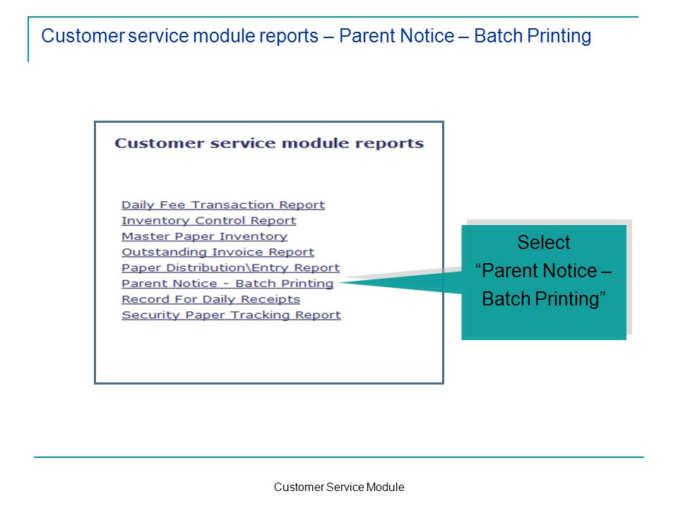 Customer Service Module Customer service module reports – Parent Notice – Batch Printing Select Parent Notice – Batch Printing Select Parent Notice – Batch Printing