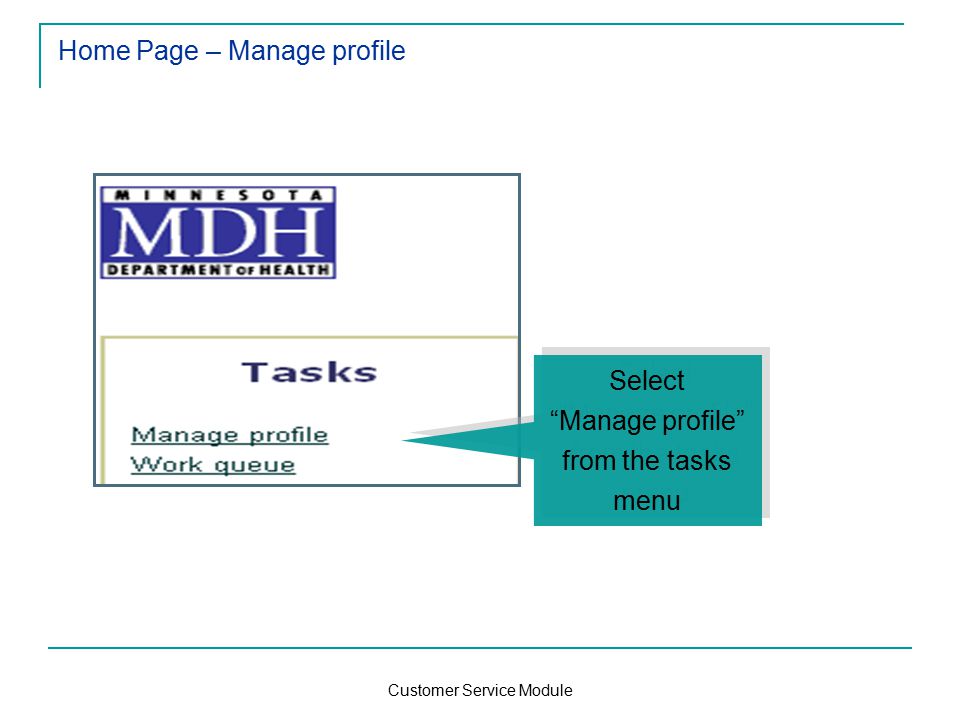 Customer Service Module Home Page – Manage profile Select Manage profile from the tasks menu Select Manage profile from the tasks menu