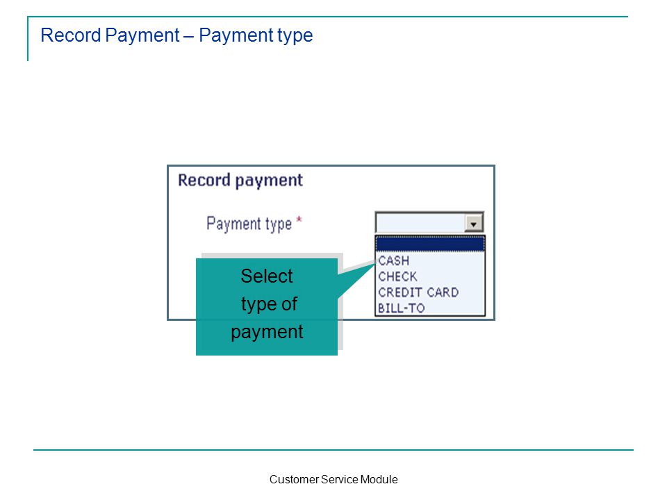 Customer Service Module Record Payment – Payment type Select type of payment Select type of payment