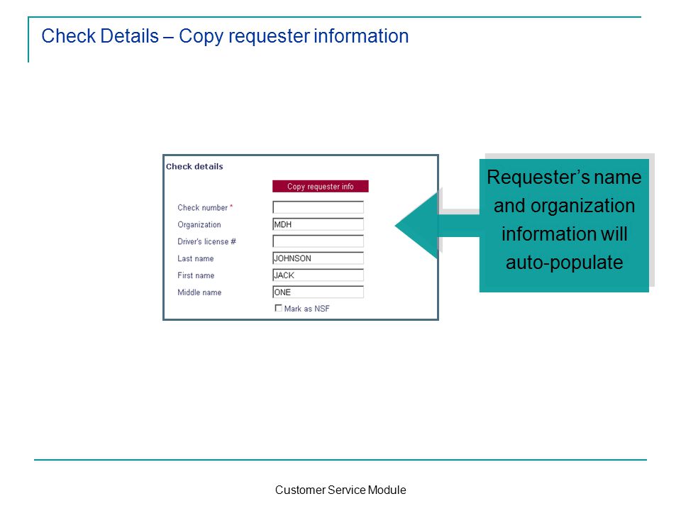 Customer Service Module Check Details – Copy requester information Requester’s name and organization information will auto-populate