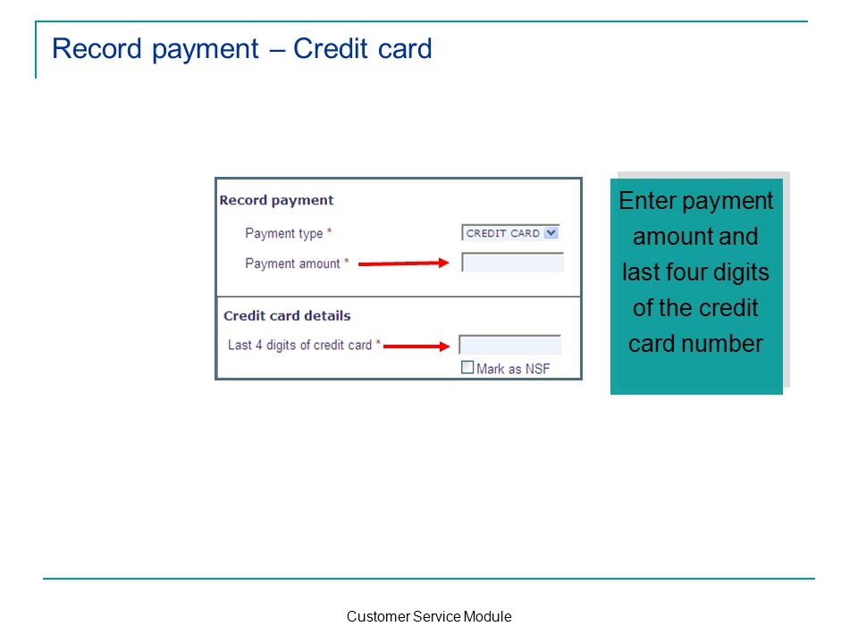 Customer Service Module Record payment – Credit card Enter payment amount and last four digits of the credit card number