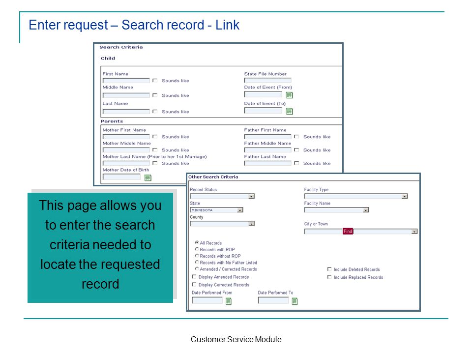 Customer Service Module Enter request – Search record - Link This page allows you to enter the search criteria needed to locate the requested record