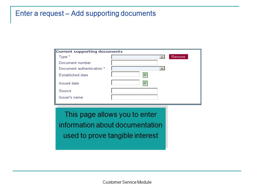 Customer Service Module Enter a request – Add supporting documents This page allows you to enter information about documentation used to prove tangible interest