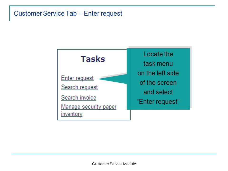 Customer Service Module Customer Service Tab – Enter request Locate the task menu on the left side of the screen and select Enter request Locate the task menu on the left side of the screen and select Enter request
