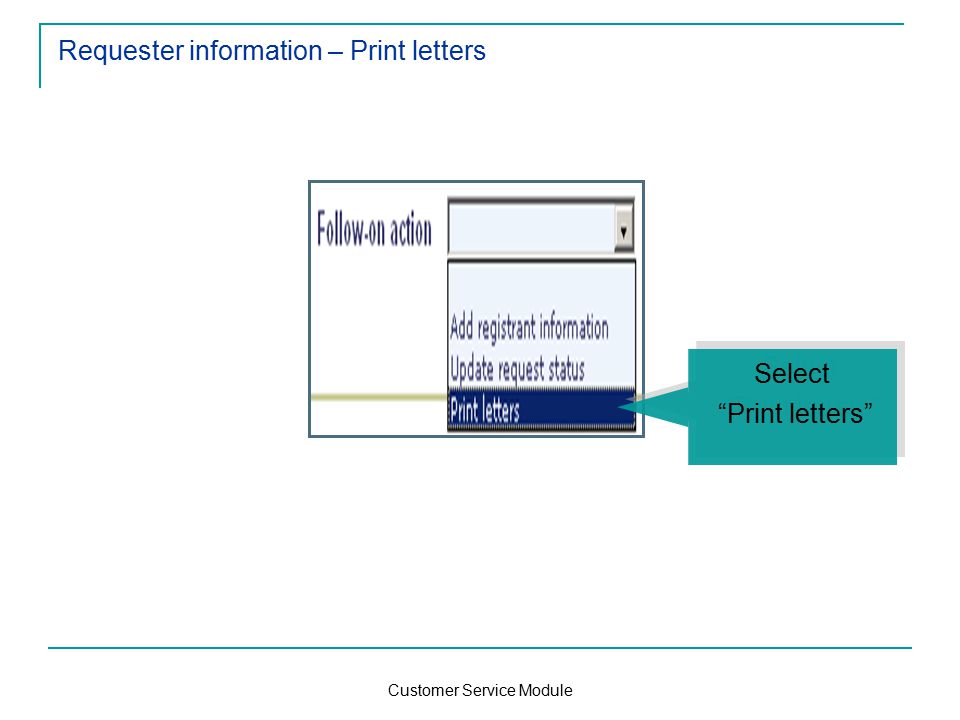 Customer Service Module Requester information – Print letters Select Print letters Select Print letters