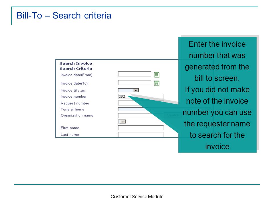 Customer Service Module Bill-To – Search criteria Enter the invoice number that was generated from the bill to screen.