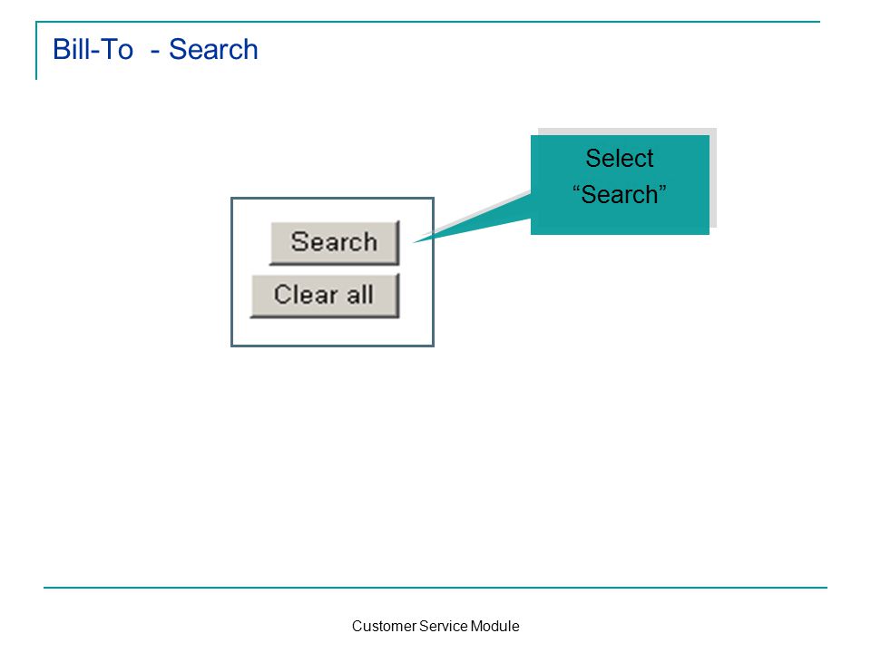 Customer Service Module Bill-To - Search Select Search Select Search