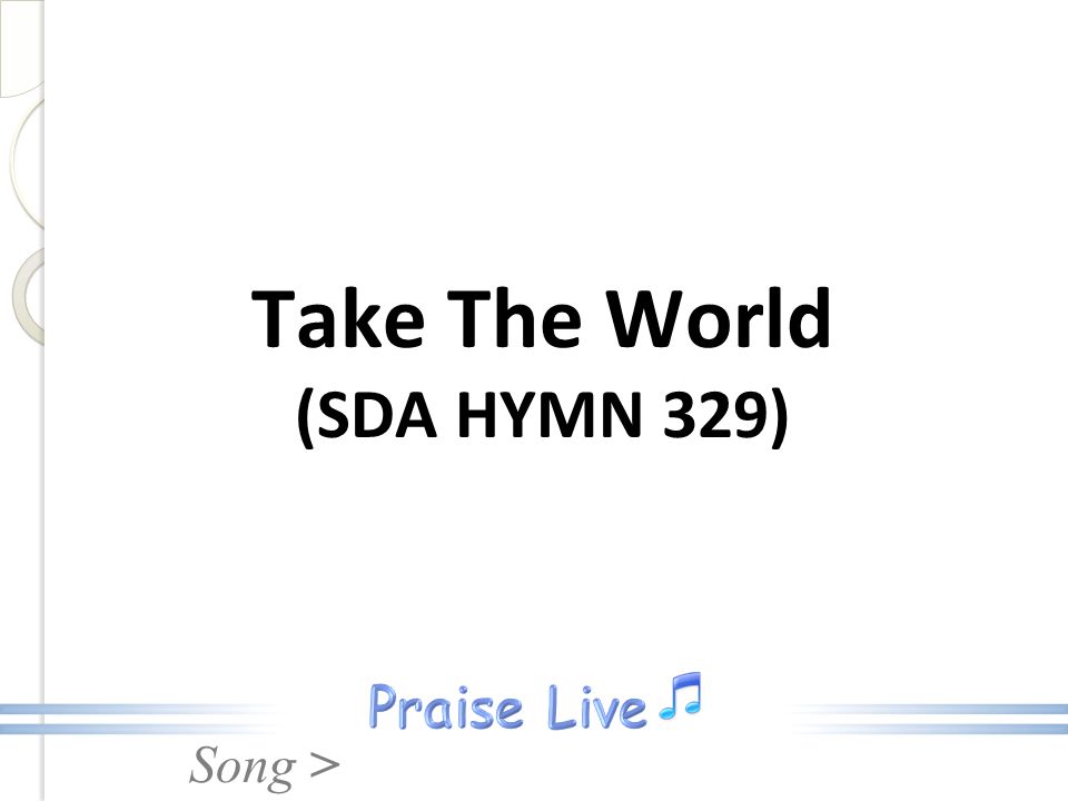 Song > Take The World (SDA HYMN 329)