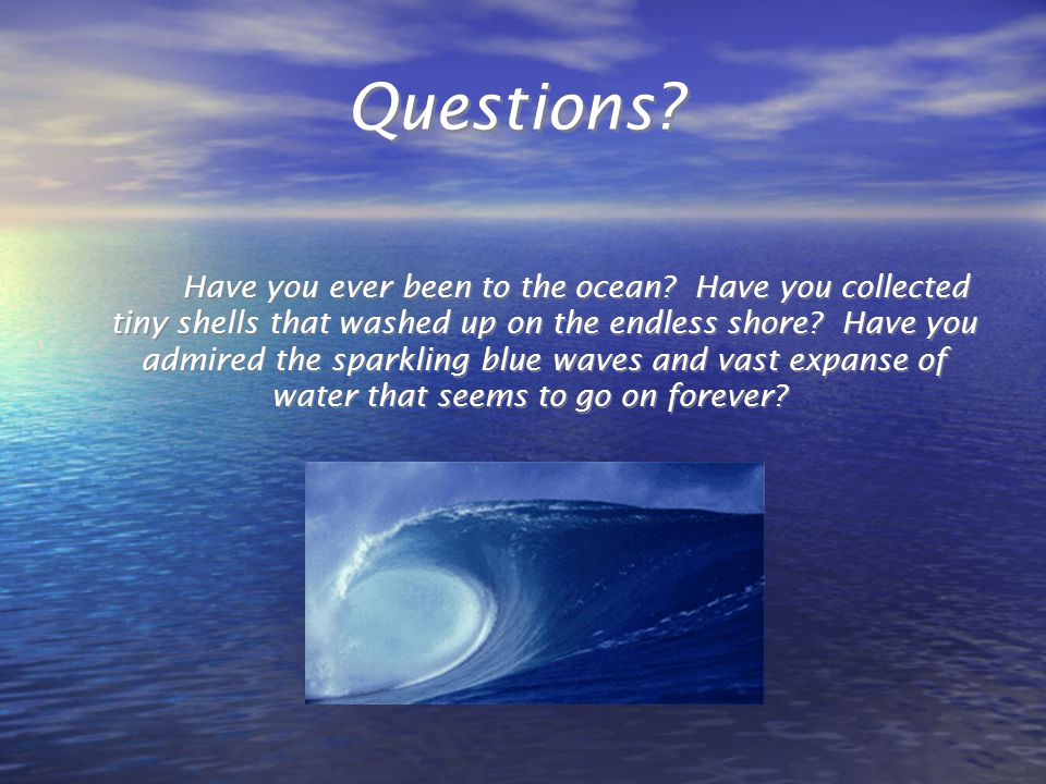 What is an Ocean Large, continuous body of salt water.