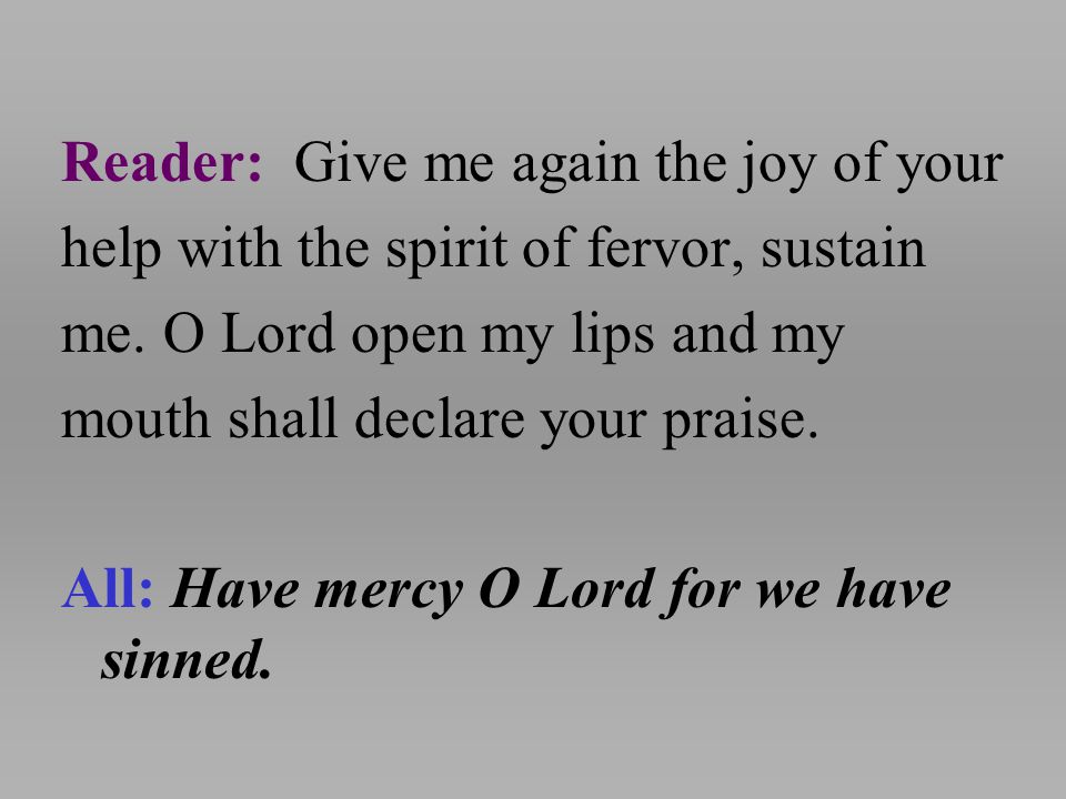 Reader: Give me again the joy of your help with the spirit of fervor, sustain me.
