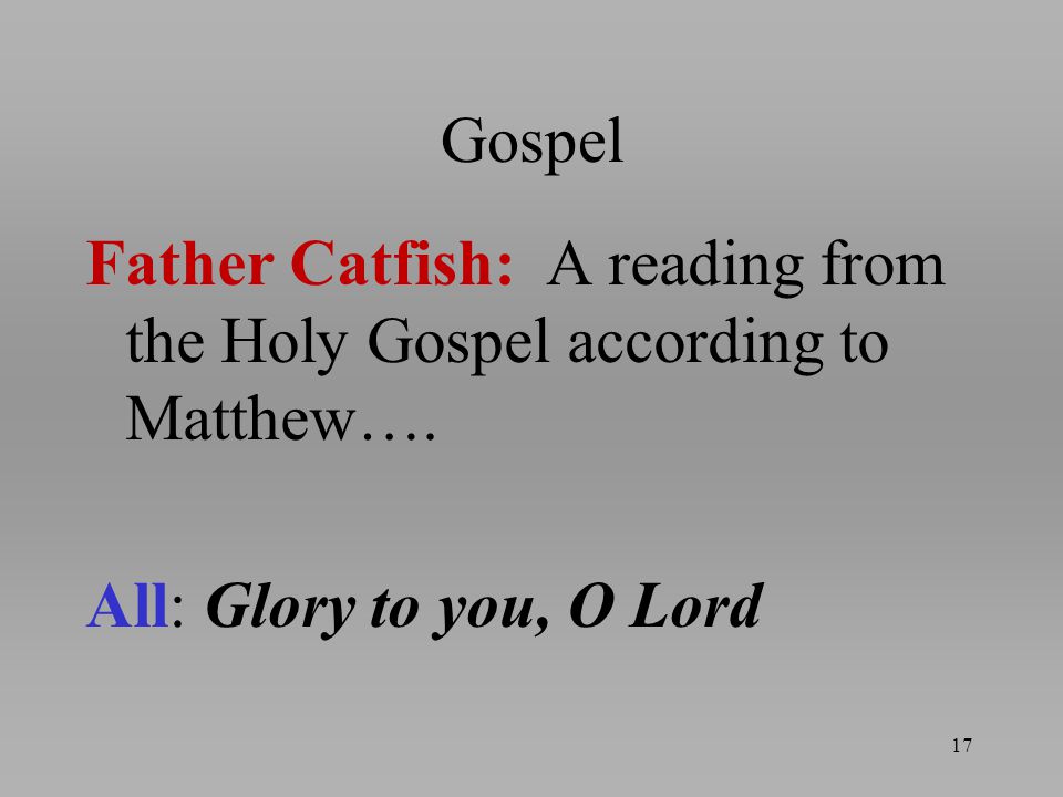 Gospel Father Catfish: A reading from the Holy Gospel according to Matthew….