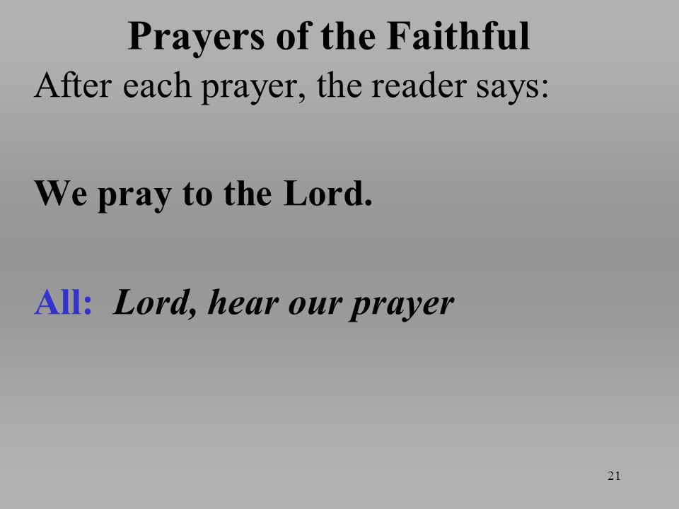Prayers of the Faithful After each prayer, the reader says: We pray to the Lord.