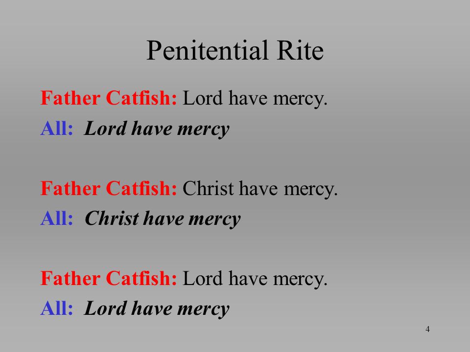 Penitential Rite Father Catfish: Lord have mercy.