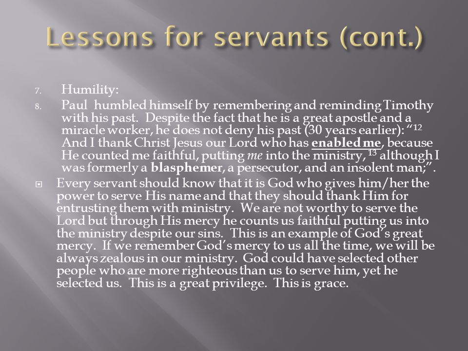 7. Humility: 8. Paul humbled himself by remembering and reminding Timothy with his past.