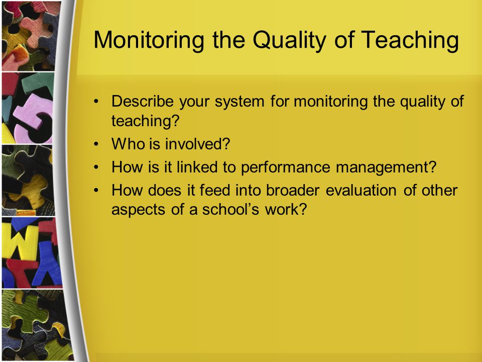 Monitoring the Quality of Teaching Describe your system for monitoring the quality of teaching.