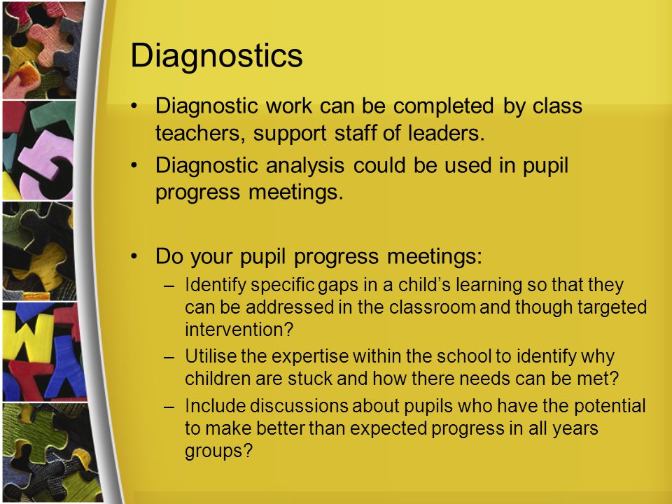 Diagnostics Diagnostic work can be completed by class teachers, support staff of leaders.