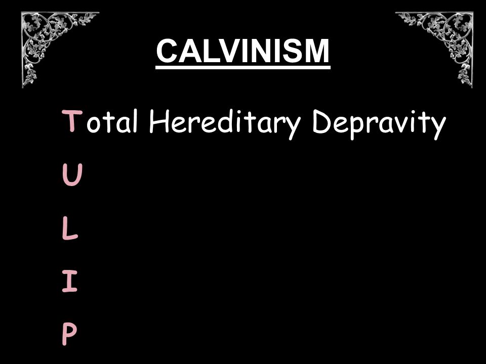 otal Hereditary DepravityTULIPTULIP CALVINISM