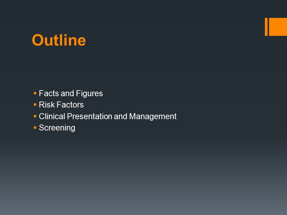 Outline  Facts and Figures  Risk Factors  Clinical Presentation and Management  Screening