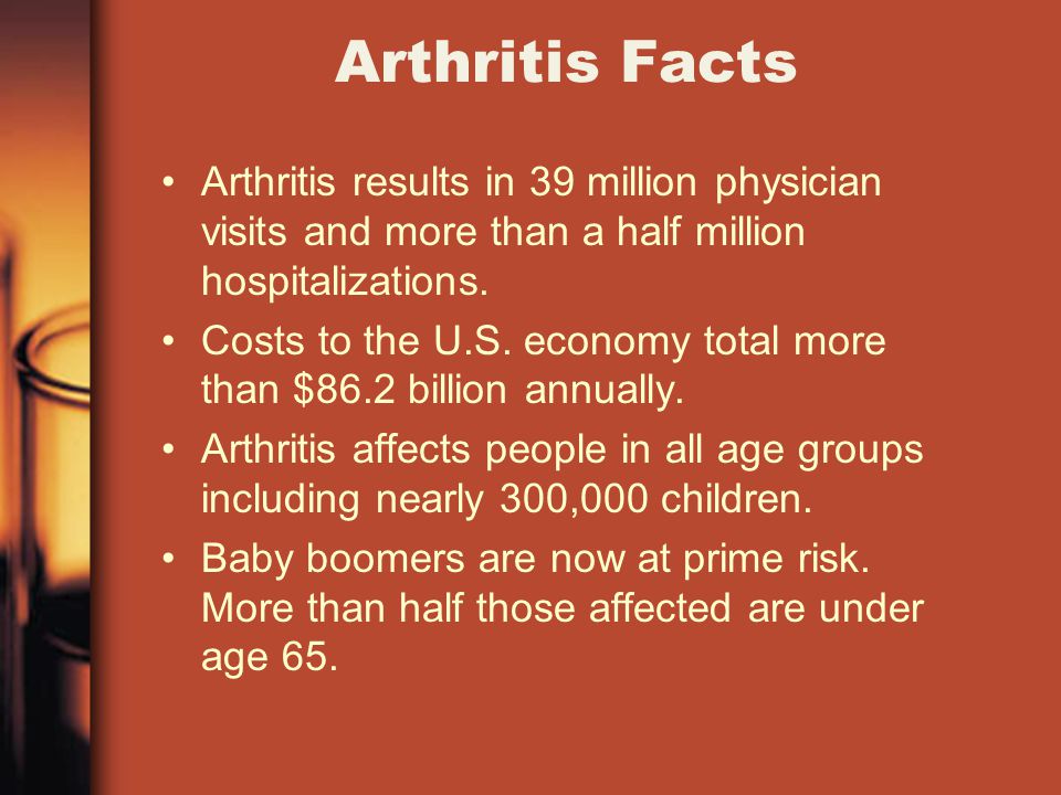 Arthritis Facts Arthritis results in 39 million physician visits and more than a half million hospitalizations.