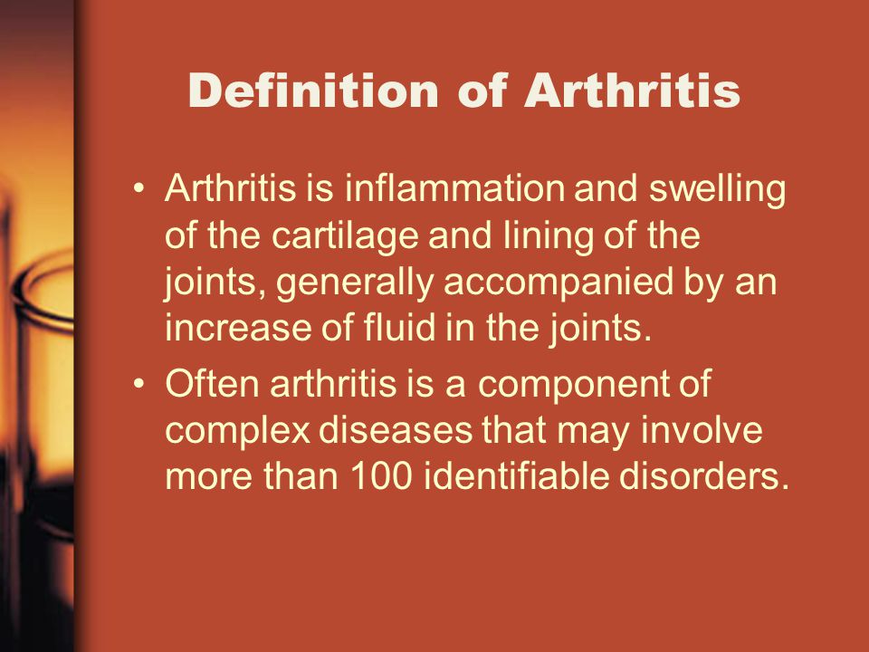 Definition of Arthritis Arthritis is inflammation and swelling of the cartilage and lining of the joints, generally accompanied by an increase of fluid in the joints.