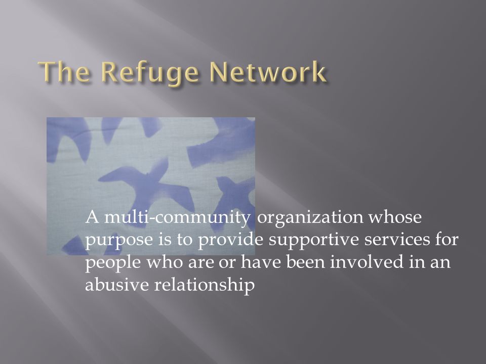 A multi-community organization whose purpose is to provide supportive services for people who are or have been involved in an abusive relationship