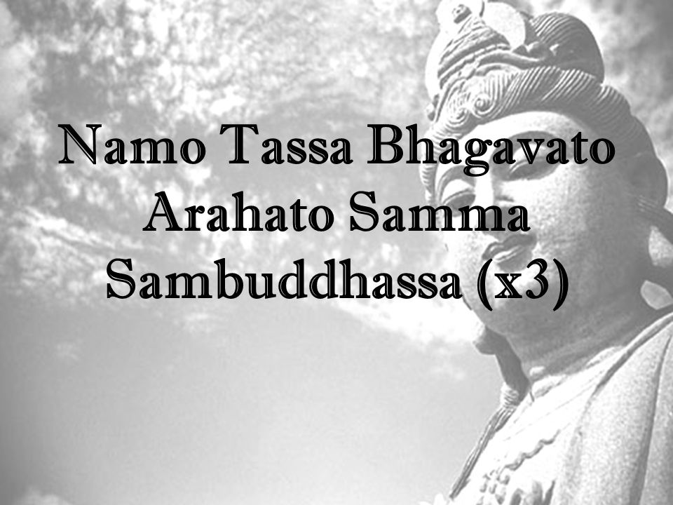 Buddhist Chanting. Namo Tassa Bhagavato Arahato Samma Sambuddhassa (x3) -  ppt download