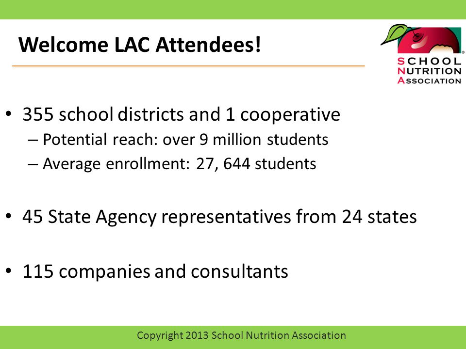 355 school districts and 1 cooperative – Potential reach: over 9 million students – Average enrollment: 27, 644 students 45 State Agency representatives from 24 states 115 companies and consultants Welcome LAC Attendees.