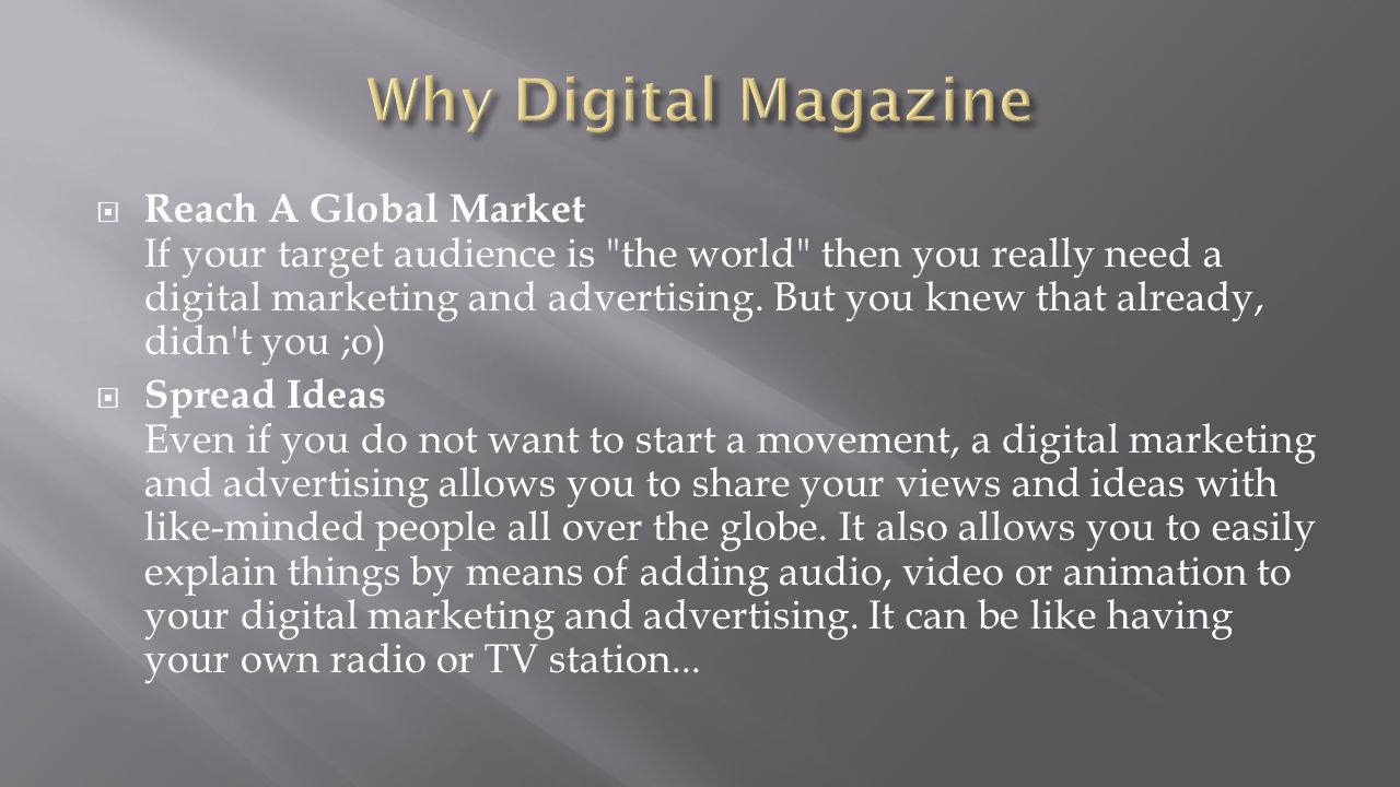  Reach A Global Market If your target audience is the world then you really need a digital marketing and advertising.