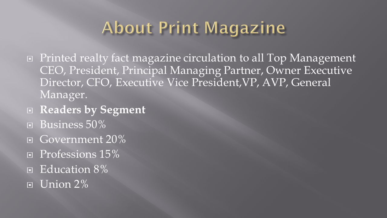  Printed realty fact magazine circulation to all Top Management CEO, President, Principal Managing Partner, Owner Executive Director, CFO, Executive Vice President,VP, AVP, General Manager.