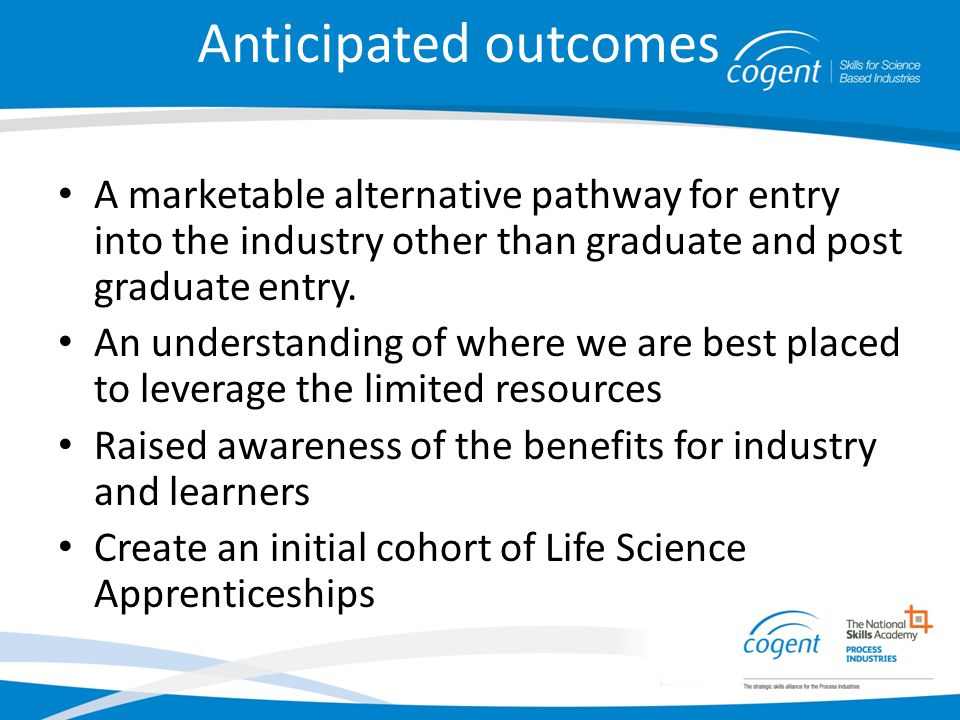 Anticipated outcomes A marketable alternative pathway for entry into the industry other than graduate and post graduate entry.