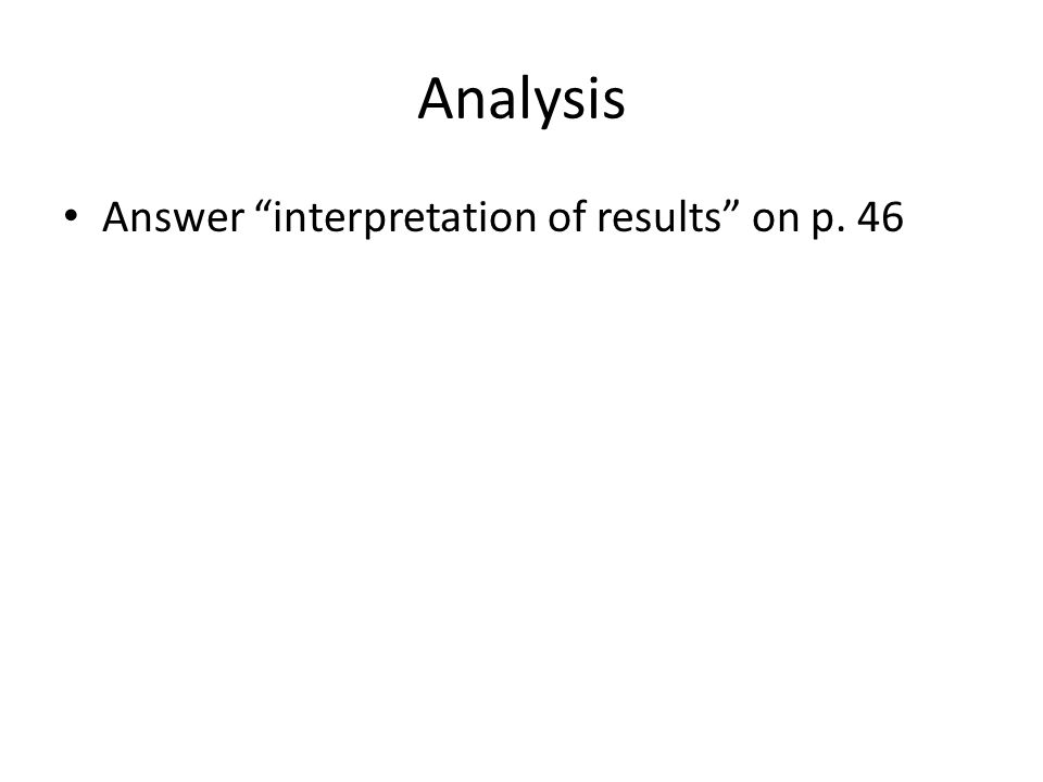 Analysis Answer interpretation of results on p. 46