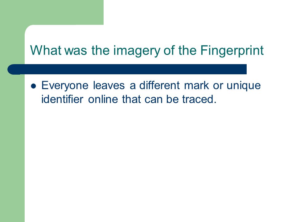 What was the imagery of the Fingerprint Everyone leaves a different mark or unique identifier online that can be traced.