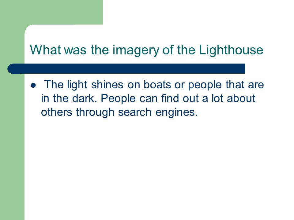 What was the imagery of the Lighthouse The light shines on boats or people that are in the dark.