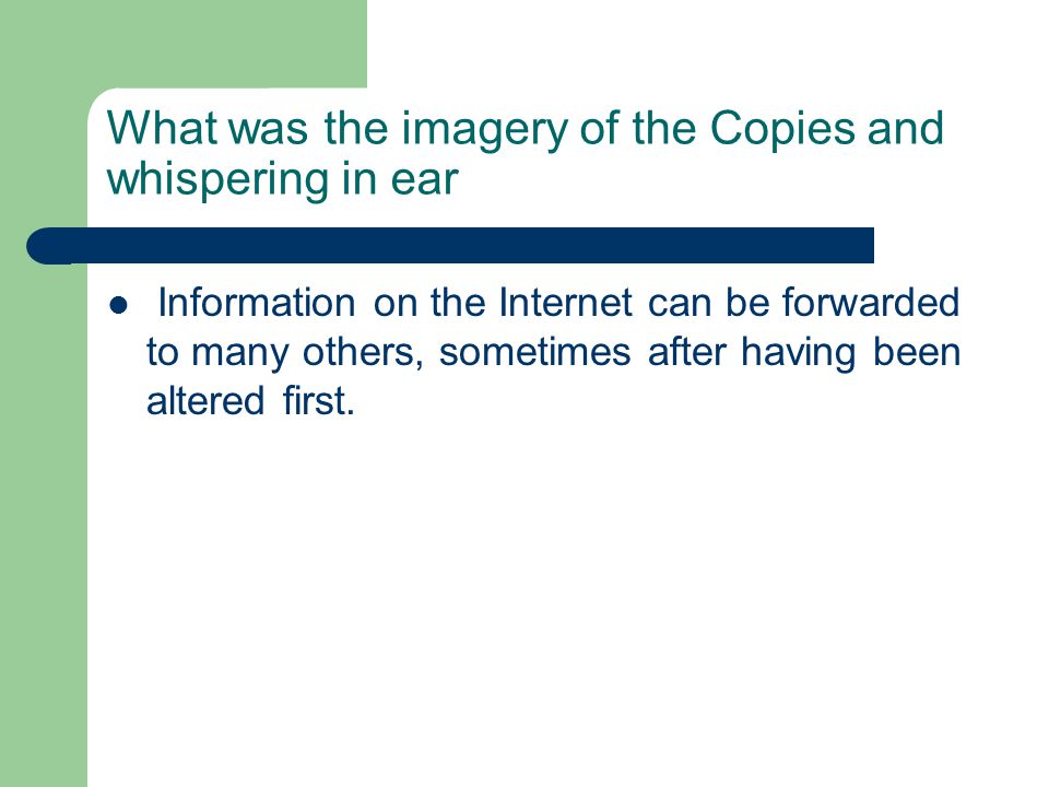 What was the imagery of the Copies and whispering in ear Information on the Internet can be forwarded to many others, sometimes after having been altered first.