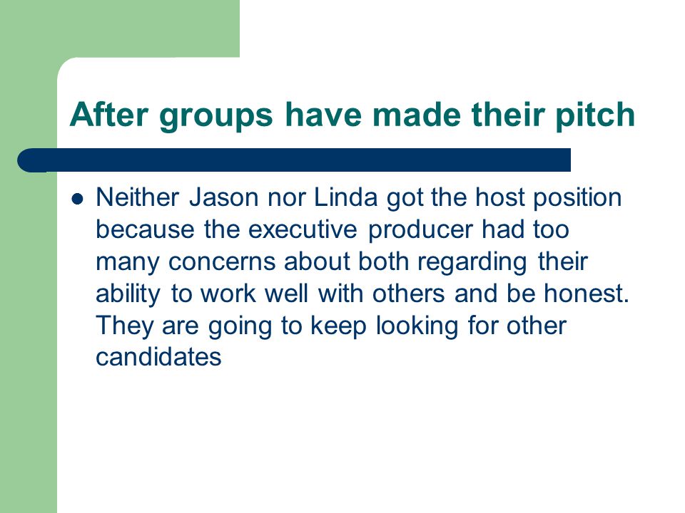 After groups have made their pitch Neither Jason nor Linda got the host position because the executive producer had too many concerns about both regarding their ability to work well with others and be honest.