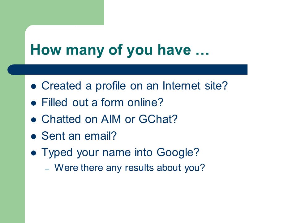 How many of you have … Created a profile on an Internet site.