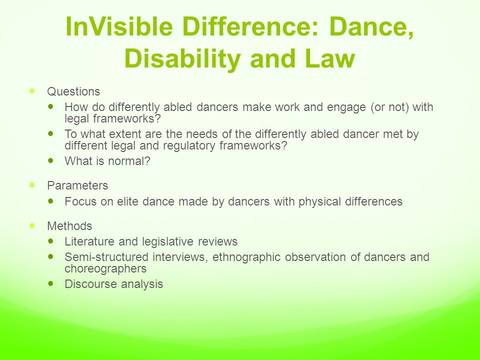InVisible Difference: Dance, Disability and Law Questions How do differently abled dancers make work and engage (or not) with legal frameworks.