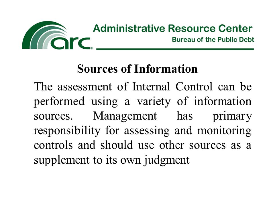 Sources of Information The assessment of Internal Control can be performed using a variety of information sources.