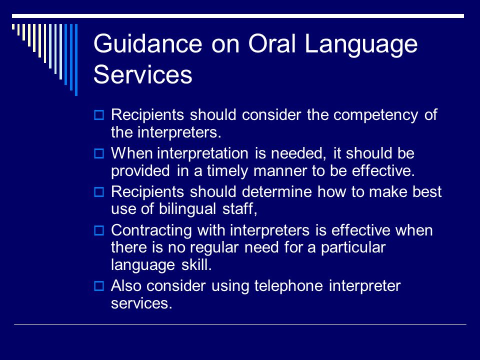 Guidance on Oral Language Services  Recipients should consider the competency of the interpreters.