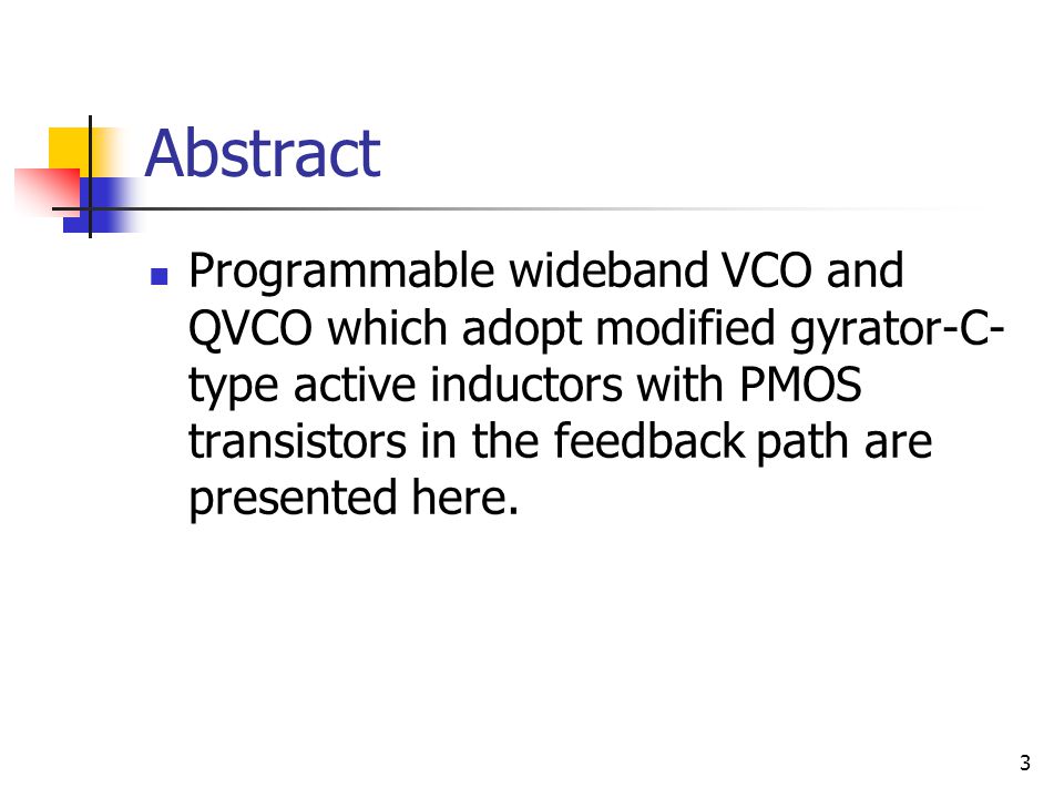 3 Abstract Programmable wideband VCO and QVCO which adopt modified gyrator-C- type active inductors with PMOS transistors in the feedback path are presented here.
