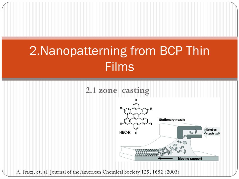 2.1 zone casting 2.Nanopatterning from BCP Thin Films A.Tracz, et.