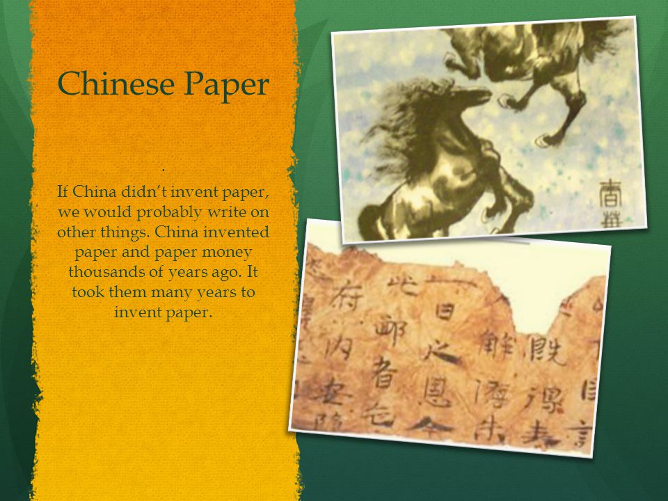 Chinese Paper By: Evan Fimmer. Chinese Paper. If China didn't invent paper,  we would probably write on other things. China invented paper and paper  money. - ppt download