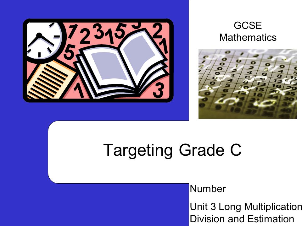 Targeting Grade C Number Unit 3 Long Multiplication Division and Estimation GCSE Mathematics